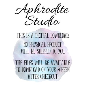 May include: A digital download notice with a watercolor background. The text reads "Aphrodite Studio. This is a digital download. No physical product will be shipped to you. The files will be available to download on your screen after checkout."