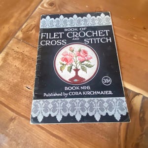 Book of Filet Crochet and Cross Stitch  - Book 6  - Cora Kirchmaier  circa 1919