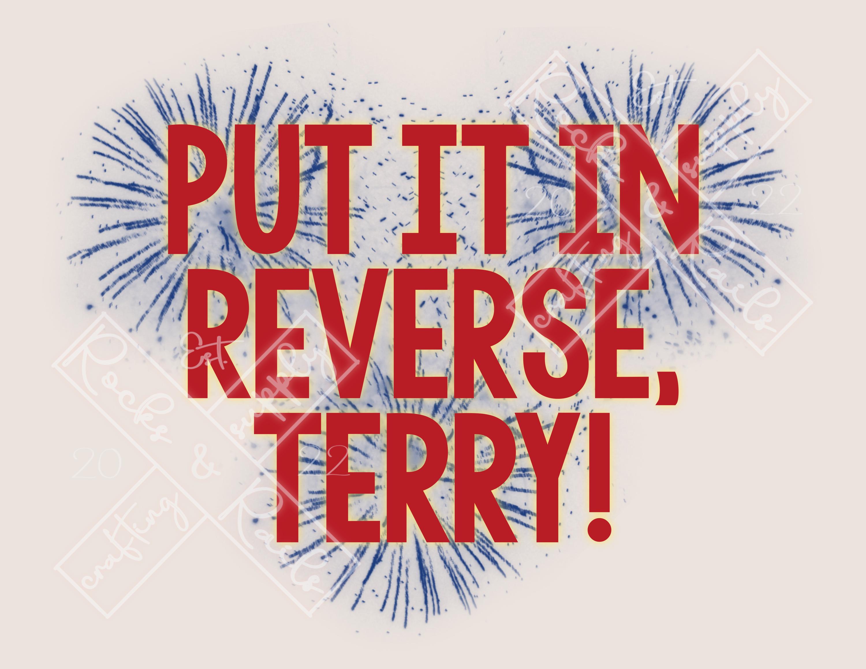 Put It In Reverse Terry!, digital file for DTF or sublimation printing, digital download only
