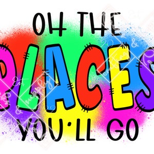 Oh The Places You’ll Go Digital File for Sublimation or DTF printing