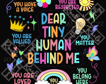 Dear Tiny Human Behind Me Inspirational Teacher Digital File for Sublimation and Direct to Film Printing, Digital Download ONLY