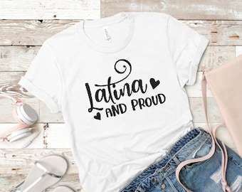 Latina and Proud shirt,Latina Shirt,Shirt for Latina,Gift for Latina,Hispanic Heritage Month,Hispanic Girl Shirt,Hispanic Gift,Gift for Her