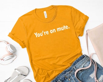 You&#39;re on mute shirt,mute shirt,zoom teacher,zoom meeting shirt,gift for virtual teacher,virtual t-shirt shirt,virtual meeting shirt,mute