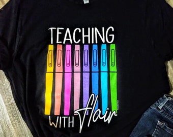 Teaching shirt,Teacher Shirt,Teacher Appreciation Gift,Teaching with Flair,Flair Pen Shirt,Last Day of School,First Day of School,Funny Gift