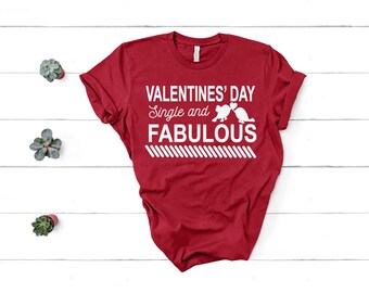 Single and Fabulous shirt,Valentine's Day Shirt,Funny Valentine's Day Shirt,Shirt for Single People,Funny Single Shirt,Single on Valentine's