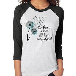 Kindness is free sprinkle that stuff everywhere shirt,be kind shirt,baseball t,sprinkle kindness,be kind raglan,dandelion shirt,