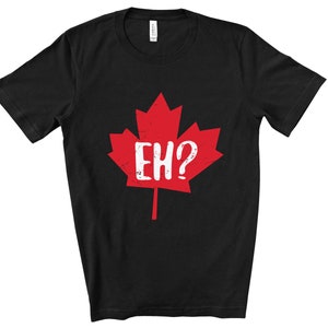 Eh shirt,Canada shirt,Canada Day shirt,Dominion Day shirt,shirt for Canada Day,Fête du Canada shirt,Canadian pride,Canada Day shirt,Canada