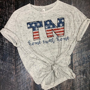 TN Home Sweet Home,Tennessee shirt,TN shirt,home sweet home shirt,TN,usa,tennessee,state shirt,state,home,love tennessee,starsandstripes