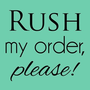 Rush My Order, Rush Fee, Order Add-On, 1 Business Day Production
