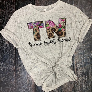 TN Home Sweet Home,Tennessee shirt,TN shirt,home sweet home shirt,TN,floral,Tennessee,state shirt,state,home,Tennessee home,cheetah,love tn