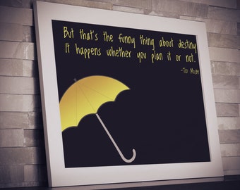 HIMYM: But That's The Funny Thing About Destiny (Dark) 11" x 8.5" (How I Met Your Mother Quote)