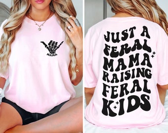 Just a Feral Mama Shirt, Trendy Mama Tshirt, Blossom Comfort Colors® Shirts,  Retro Tees With Sayings, Gift For New Mom