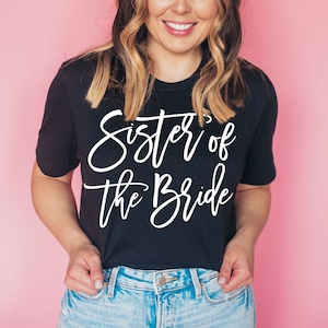 Sister of the Bride Shirt , T Shirt For Sister of the Bride , Sister of the Bride tshirts , Bachelorette Party Shirts , bachelorette Party