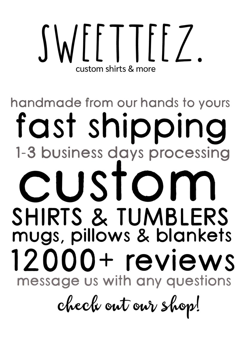 May include: White background with black text that reads "SWEETTEEZ. custom shirts & more." Additional text includes "handmade from our hands to yours," "fast shipping," and "CUSTOM SHIRTS & TUMBLERS mugs, pillows & blankets."