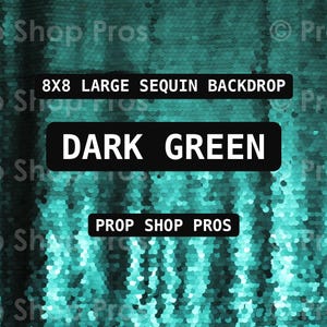 May include: A dark green sequin backdrop featuring the text 8X8 LARGE SEQUIN BACKDROP, DARK GREEN, and PROP SHOP PROS. The surface is covered in small, reflective, circular sequins that create a shimmering, textured appearance in shades of green.