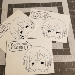 You're too close - Vinyl Sticker