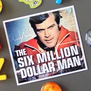 SIX MILLION Dollar Man Fridge Magnet Gift Classic Sci Fi TV Show Bionic Steve Austin Lee Majors