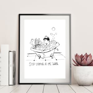 Stop Looking at Me Swan Art Print - Hand Drawn Art - Pop Culture / Movie / Comedy / Bathroom / Funny Art