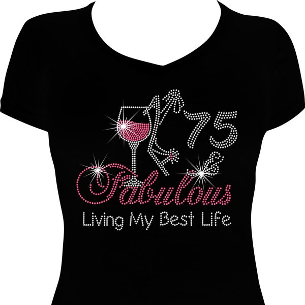 75 and Fabulous Wine Living Bling Birthday Shirt, 75 Birthday Bling Shirt, Birthday Shirt, Rhinestone Bling Shirt, 75th Birthday Shirt