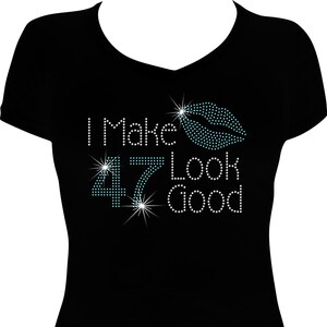 I Make 47 Look Good Bling Shirt, Birthday Girl Bling Shirt, Birthday Shirt Women, Birthday Rhinestone Shirt, Birthday Bling