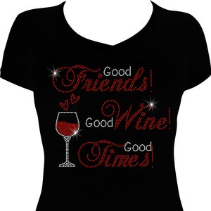 Good Friends Good Wine Good Times Bling Shirt, Good Friends Rhinestone Shirt, Rhinestone Bling Shirt, Good Wine Shirt,  Ladies Bling Shirts