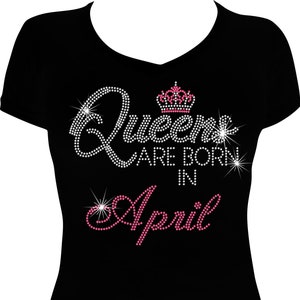 Queens are Born in April Bling Shirt, Birthday Bling,  Birthday Shirt, Rhinestone Birthday Shirt, Birthday Bling Shirt, April Birthday Shirt