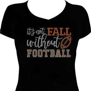 It&#39;s Not Fall Without Football Bling Shirt, Football Bling Shirt, Football Shirt, Thanksgiving Day Shirt, Rhinestone Football Shirt