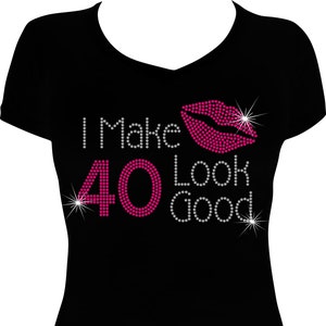 I Make 40 Look Good Bling Shirt, Birthday Girl Bling Shirt, Birthday Shirt Women, Birthday Rhinestone Shirt, Birthday Bling
