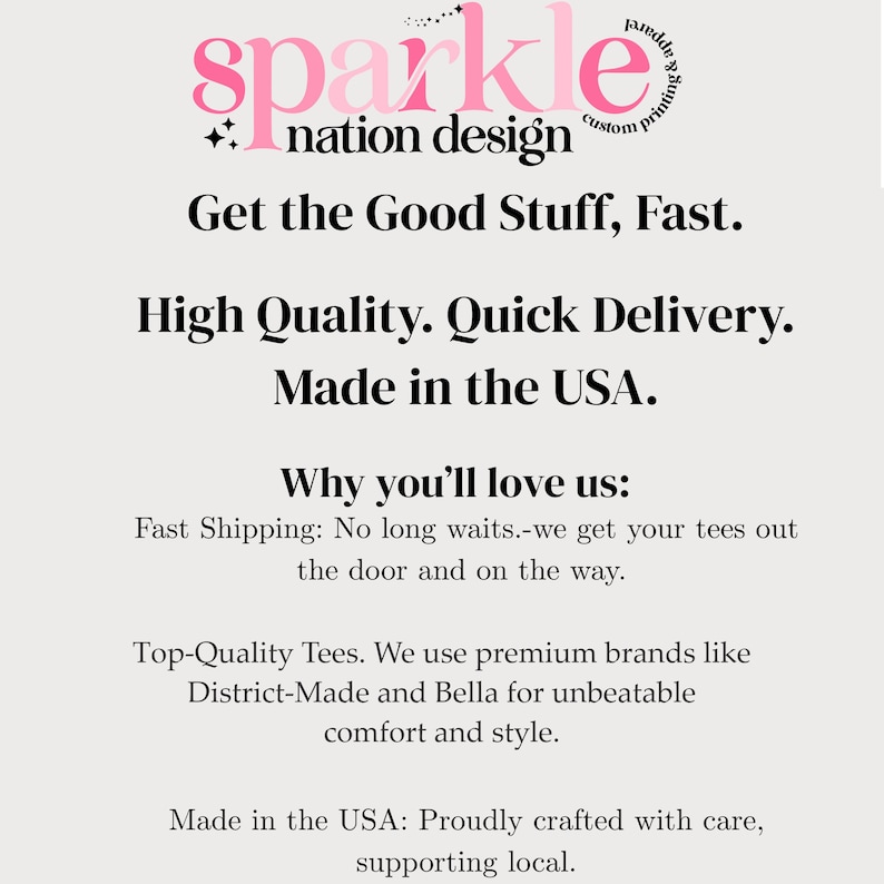 The image is a promotional poster for a company called "Sparkle Nation Design". It highlights the company's focus on providing high-quality, fast shipping and top-quality tees made in the USA. The company emphasizes the importance of fast shipping and the use of premium brands like District-Made and Bella for an exceptional level of comfort and style. The company's commitment to quality and supporting local businesses is also mentioned.