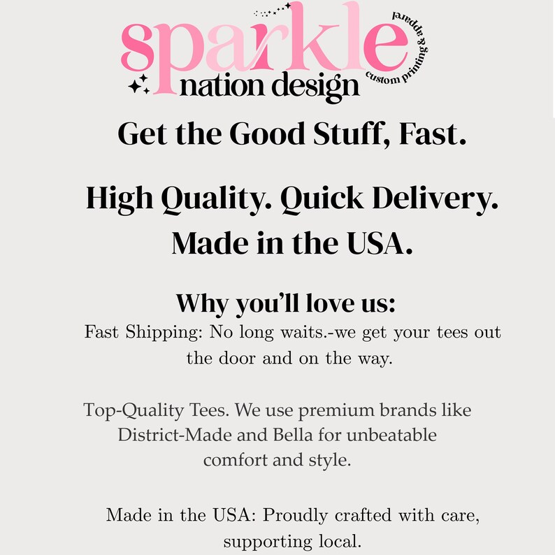 The image is a promotional poster for a company called "Sparkle Nation Design". It highlights the company's focus on providing high-quality, fast shipping and top-quality tees made in the USA. The company emphasizes the importance of fast shipping and the use of premium brands like District-Made and Bella for an exceptional level of comfort and style. The company's commitment to quality and supporting local businesses is also mentioned.