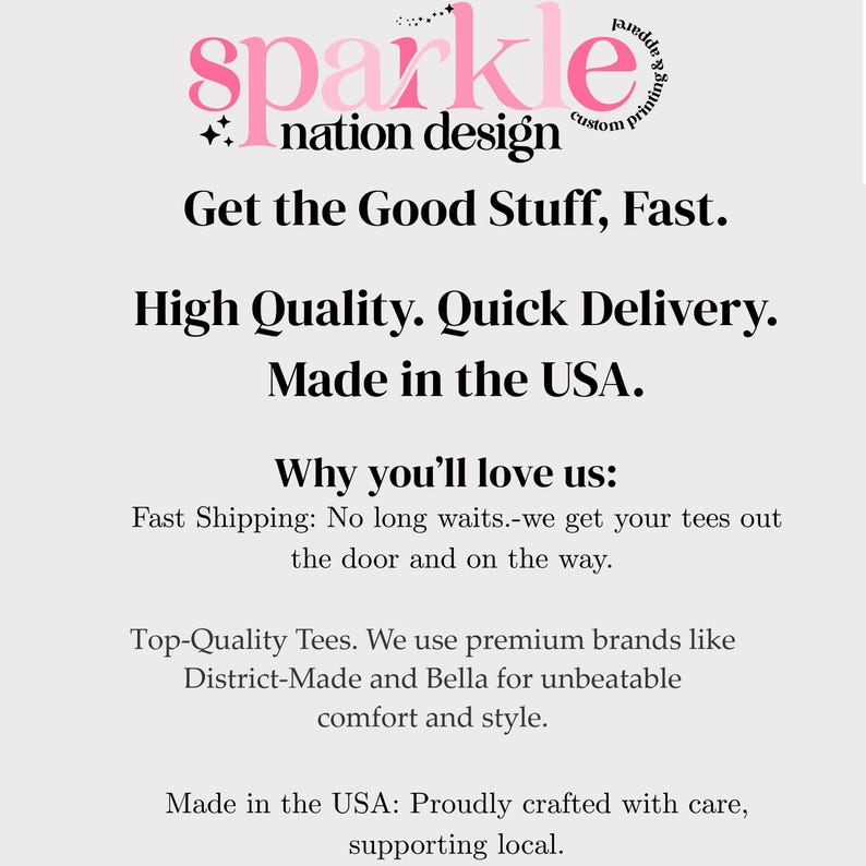 The image is a promotional poster for a company called "Sparkle Nation Design". It highlights the company's focus on providing high-quality, fast shipping and top-quality tees made in the USA. The company emphasizes the importance of fast shipping and the use of premium brands like District-Made and Bella for an exceptional level of comfort and style. The company's commitment to quality and supporting local businesses is also mentioned.