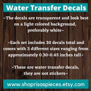 Puede incluir: Calcoman&iacute;as de transferencia de agua para manualidades. Las calcoman&iacute;as son transparentes y se ven mejor en un fondo de color claro, preferiblemente blanco. Cada juego incluye 30 calcoman&iacute;as en 3 tama&ntilde;os diferentes que van desde 0,30 a 0,45 pulgadas de alto.  www.shoprisaspieces.etsy.com