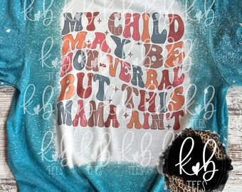 My child may be non-verbal but this mama ain't - autism tee- autism mama