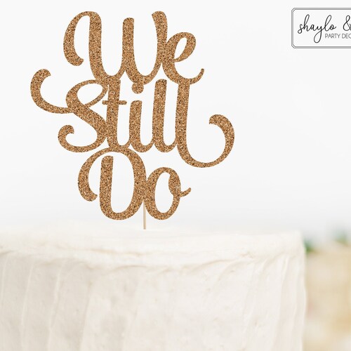 We Still Do Cake Topper, We Still Do Vow Renewal Cake Topper For 50th Wedding Anniversary Or...