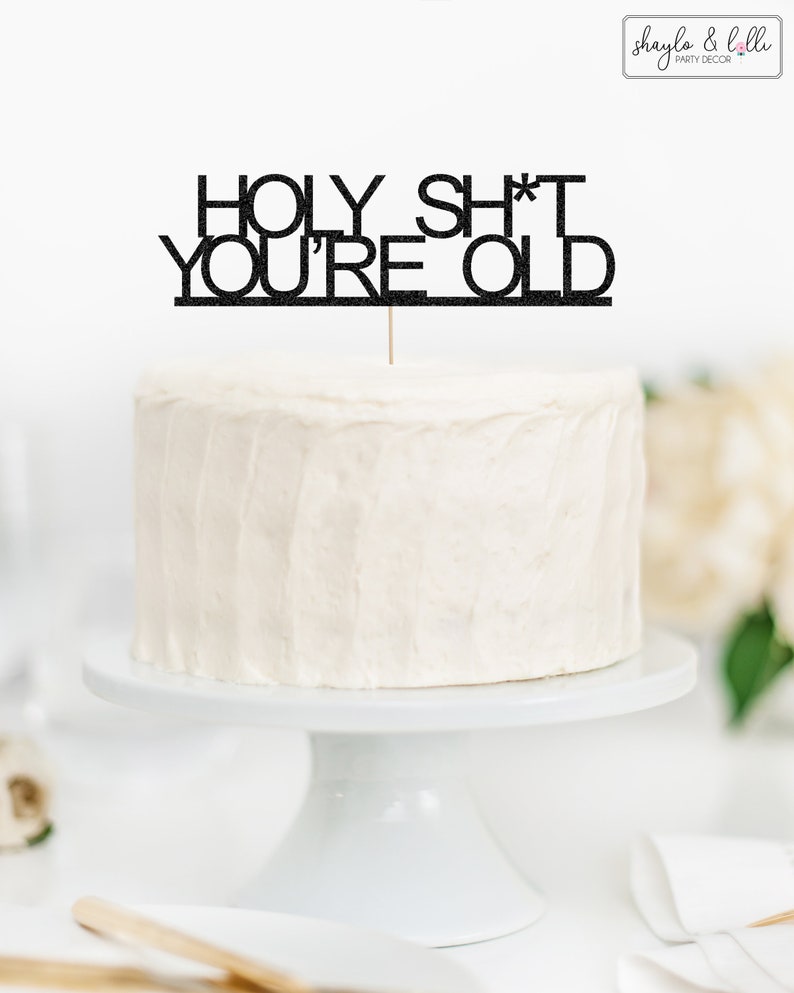 Holy Shit You're Old Cake Topper Funny Birthday - Etsy