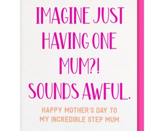 Funny, Sassy, Cute Mother's Day Card for Step Mum, Step Mother Imagine only having one Mum?