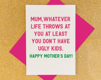 Funny Mother's Day card, at least you don't have ugly kids, funny mothers day gifts. funny cheeky rude mothers day card mum, mom, ma, mam