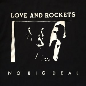 Love And Rockets No Big Deal Shirt Top S/M/L/XL  Shirt