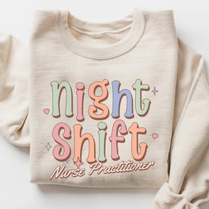 Night Shift Nurse Practitioner,Night Shift Sweatshirt Gift for Graveyard Shift RN Trendy Shirt for PM Nurses,Night Shift Charge Nurse Shirt