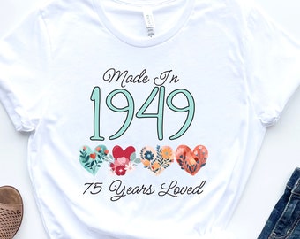75th Birthday Shirt, Made In 1949 75 Years Loved Women T-Shirt, 75th Birthday Party Gift For Women, Custom 75th Birthday Floral Tee
