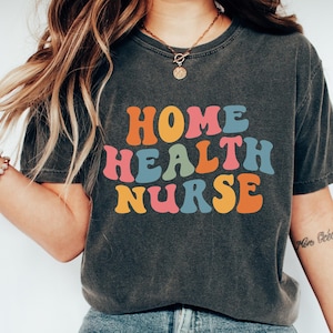 Home Health Nurse Shirt, Home Healthcare Nurse T-Shirt, HHA Aide, Nursing School Graduate, Nurse Appreciation, Home Health gift