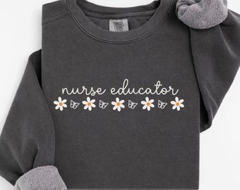 Nurse Educator Sweatshirt, Nurse Educator Crewneck, Nursing Educator, Nurse Teacher Sweatshirt, Nursing Instructor Gift, Nurse Educator Gift