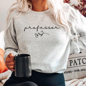 Professor Sweatshirt College Professor Shirt Tee Gift for Nurse PhD Doctorate Shirt Teacger Gift Sweatshirt Crewneck Minimalist