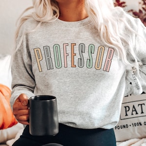 Professor sweatshirt Professor gifts College professor sweatshirt Class instructor gift University professor sweatshirt Future professor