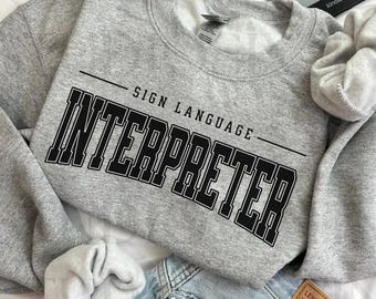 Sign Language Interpreter Sweatshirt, Gift for Sign Language Interpreter