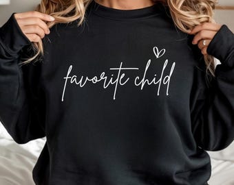 Favorite Child Sweatshirt, Funny Gift Shirt, Family Reunion Shirt, Sister Shirt, Gag Gift, Thanksgiving Dinner Family Shirt