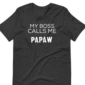 My Boss Calls Me Papaw Shirt, Funny Papaw Shirt, Papaw Shirt, Papaw Gifts, Father&#39;s Day Gift For Papaw, Customized Grandfather Shirt