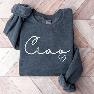 Ciao Sweatshirt, Ciao Shirt, Ciao Bella, Hello Italy, Italian Vacation, Italian Hello Shirt, Ciao T-shirt, Travel Shirt For Women Dark Heather
