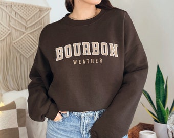 Bourbon Weather Sweatshirt Fall Sweatshirt Whiskey Weather Women's Sweater Fall Ssweatshirt Neutral Sweater Winter Crewneck
