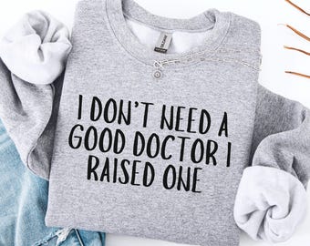 Doctor Mom Sweatshirt, Doctor mom shirt, proud doctor Mother mom of doctor, mother of doctor gift for mom Shirts